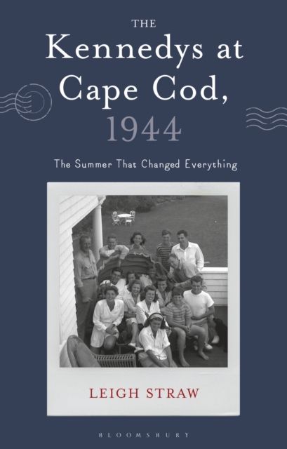 The Kennedys at Cape Cod, 1944 : The Summer That Changed Everything