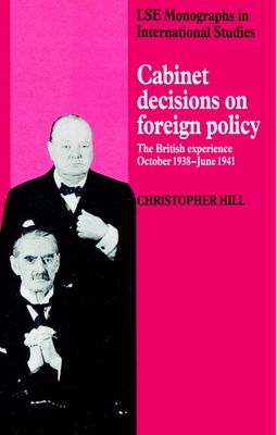 Cabinet Decisions on Foreign Policy : The British Experience, October 1938–June 1941