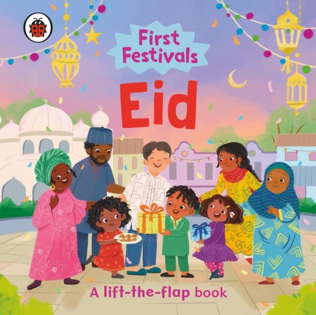 First Festivals: Eid : A Lift-the-Flap Book