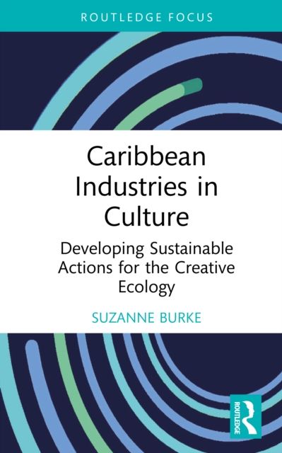 Caribbean Industries in Culture : Developing Sustainable Actions for the Creative Ecology