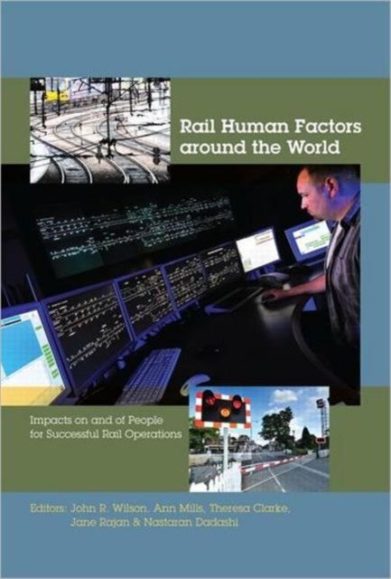 Rail Human Factors around the World : Impacts on and of People for Successful Rail Operations