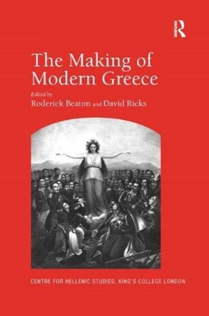 The Making of Modern Greece : Nationalism, Romanticism, and the Uses of the Past (1797–1896)