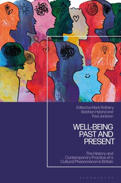 Well-being Past and Present : The History and Contemporary Practice of a Cultural Phenomenon in Britain