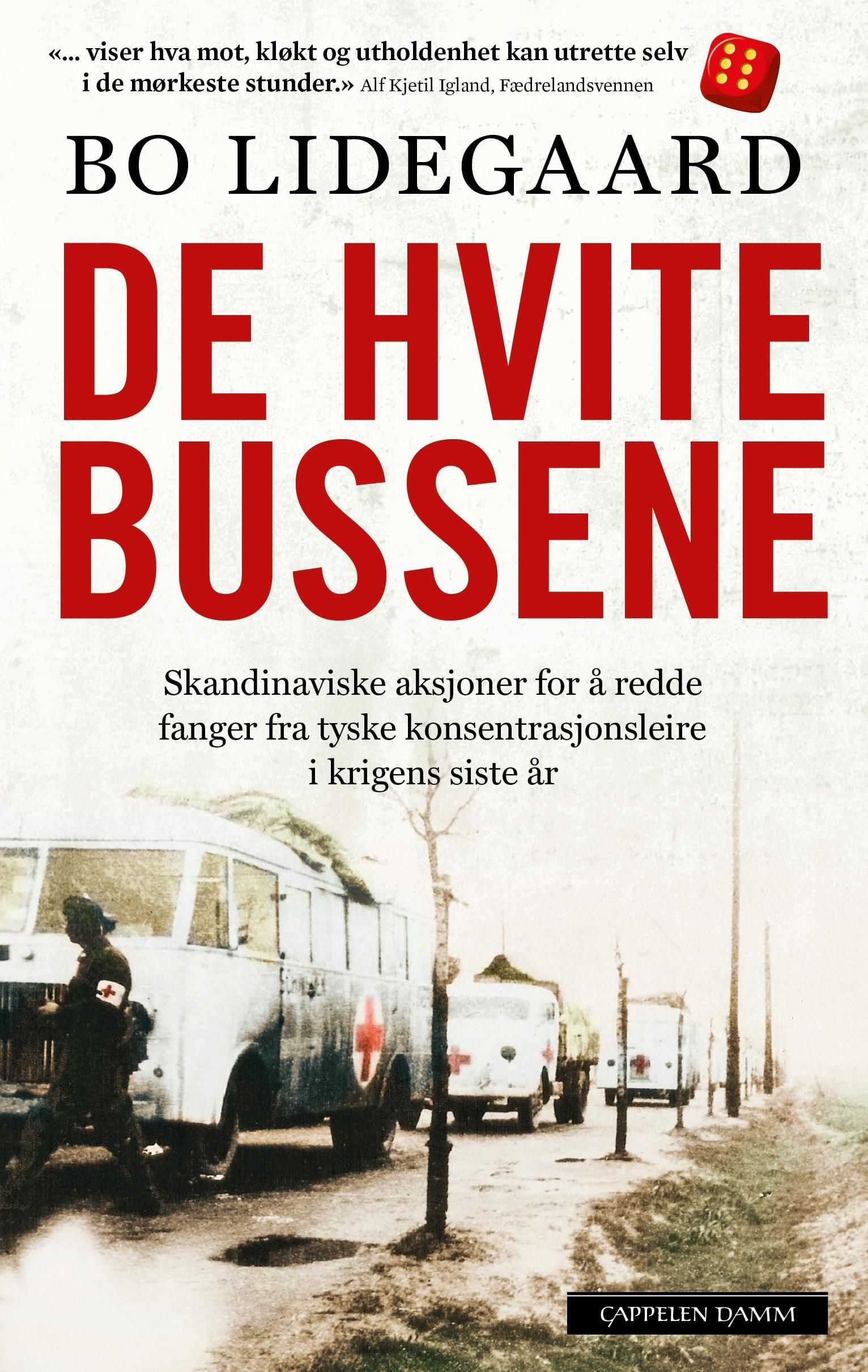 De hvite bussene : skandinaviske aksjoner for å redde fanger fra tyske konsentrasjonsleire i krigens siste år