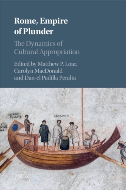 Rome, Empire of Plunder : The Dynamics of Cultural Appropriation