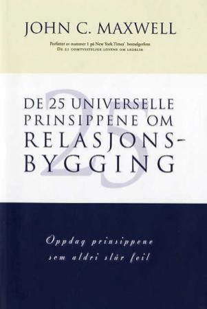 De 25 universelle prinsippene om relasjonsbygging : oppdag prinsippene som aldri slår feil