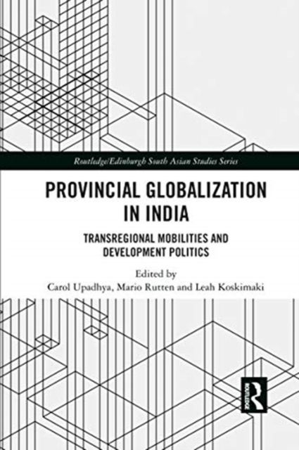 Provincial Globalization in India : Transregional Mobilities and Development Politics