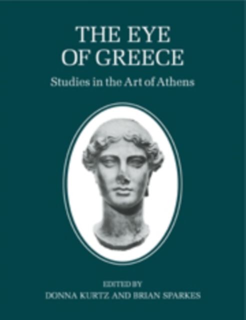 The Eye of Greece : Studies in the Art of Athens