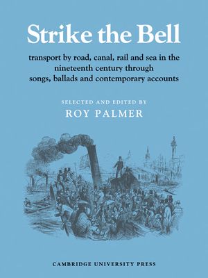 Strike the Bell : Transport by Road, Canal, Rail and Sea in the Nineteenth Century through Songs, Ballads and Contemporary Accounts
