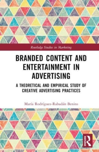 Branded Content and Entertainment in Advertising : A Theoretical and Empirical Study of Creative Advertising Practices