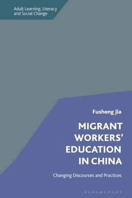 Migrant Workers' Education in China : Changing Discourses and Practices
