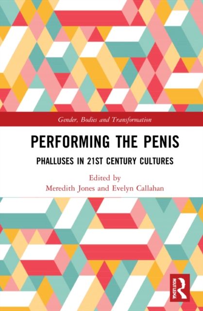 Performing the Penis : Phalluses in 21st Century Cultures
