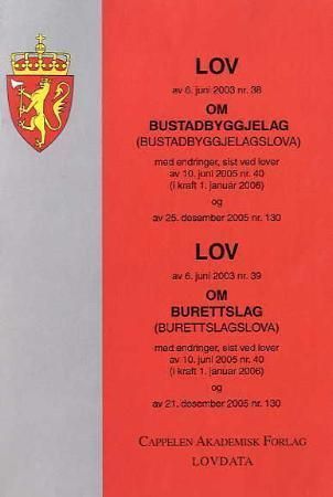 Lov om bustadbyggjelag (bustadbyggjelagslova) av 6. juni 2003 nr. 38 ; Lov om burettslag (burettslagslova) av 6. juni 2003 nr. 39 : med endringer, sist ved lover av 10. juni 2005 nr. 40 ( i kraft 1. januar 2006) og av 21. desember 2005 nr. 130 : med endringer, sist ved lover av 10. juni 2005 nr. 40 (i kraft 1. januar 2006) og av 25. desember 2005 nr. 130 :