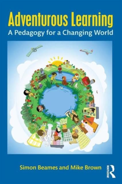 Adventurous Learning : A Pedagogy for a Changing World
