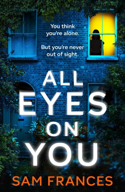 All Eyes on You : A completely gripping crime thriller and mystery novel