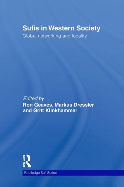 Sufis in Western Society : Global networking and locality