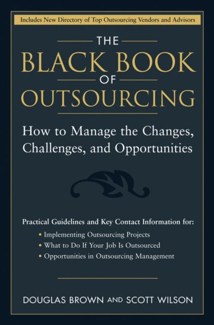 The Black Book of Outsourcing : How to Manage the Changes, Challenges, and Opportunities