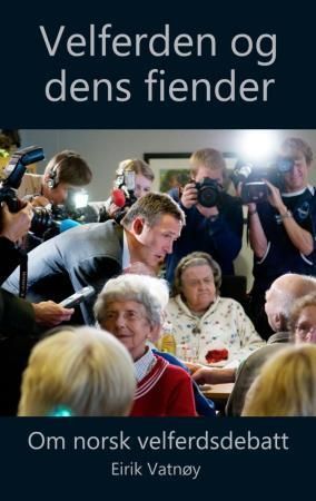 Velferden og dens fiender : om norsk velferdsdebatt