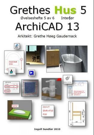 Grethes hus : ArchiCad 13. 5. Øvelsehefte 5 av 6 Interiør