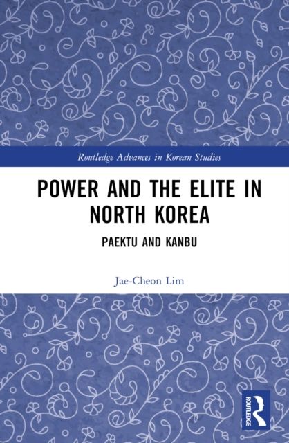 Power and the Elite in North Korea : Paektu and Kanbu
