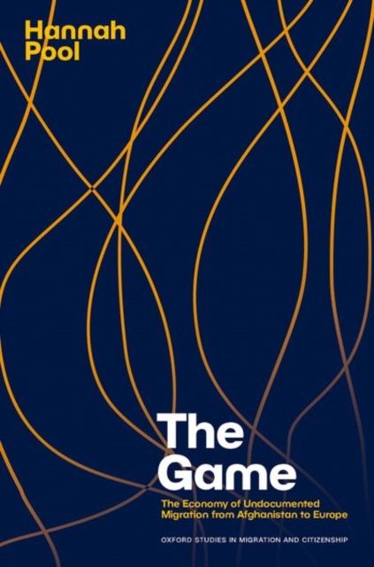 The Game : The Economy of Undocumented Migration from Afghanistan to Europe