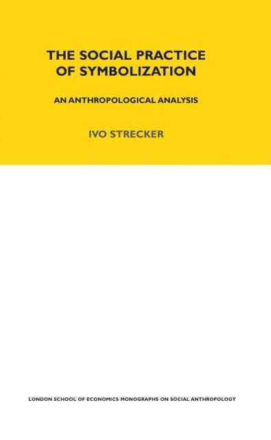 The Social Practice of Symbolisation : An Anthropological Analysis