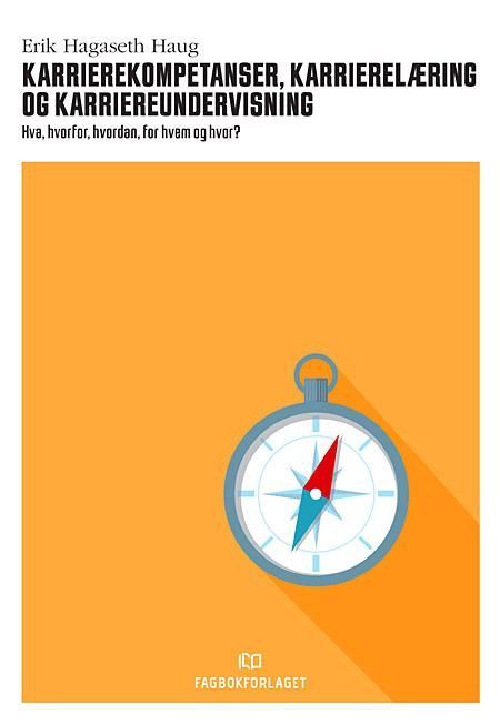 Karrierekompetanser, karrierelæring og karriereundervisning : hva, hvorfor, hvordan, for hvem og hvor?