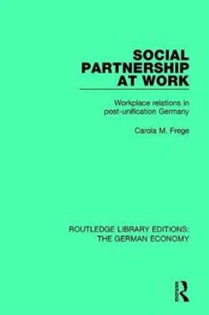 Social Partnership at Work : Workplace Relations in Post-Unification Germany