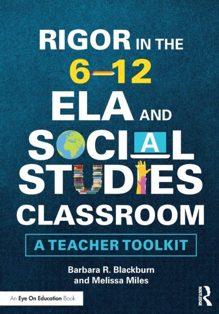 Rigor in the 6–12 ELA and Social Studies Classroom : A Teacher Toolkit