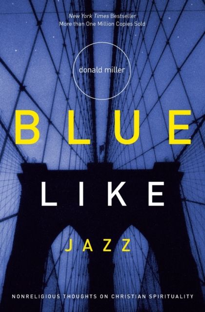 Blue Like Jazz : Nonreligious Thoughts on Christian Spirituality
