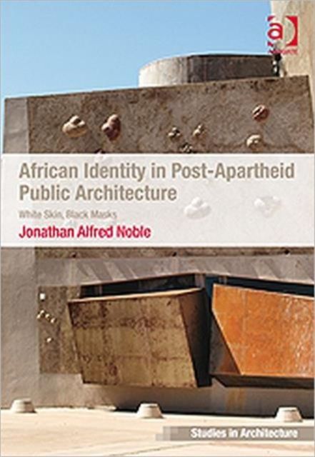 African Identity in Post-Apartheid Public Architecture : White Skin, Black Masks