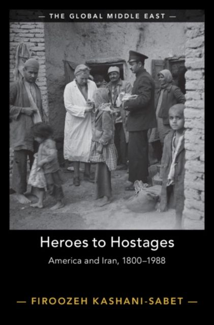 Heroes to Hostages : America and Iran, 1800–1988
