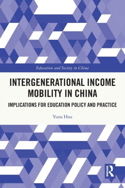 Intergenerational Income Mobility in China : Implications for Education Policy and Practice