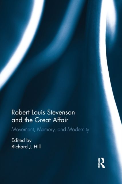 Robert Louis Stevenson and the Great Affair : Movement, Memory and Modernity