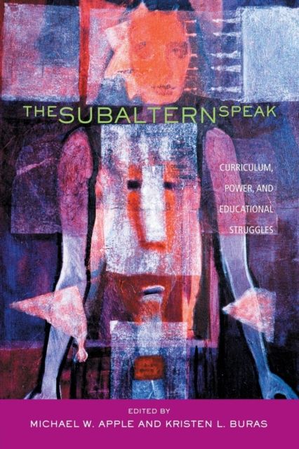 The Subaltern Speak : Curriculum, Power, and Educational Struggles