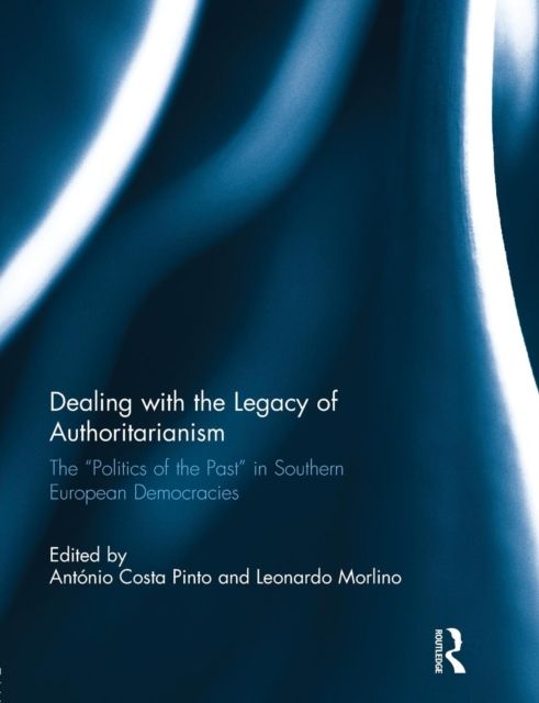 Forsidebilde av Dealing with the Legacy of Authoritarianism : The “Politics of the Past” in Southern European Democracies