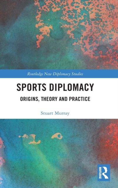 Sports Diplomacy : Origins, Theory and Practice