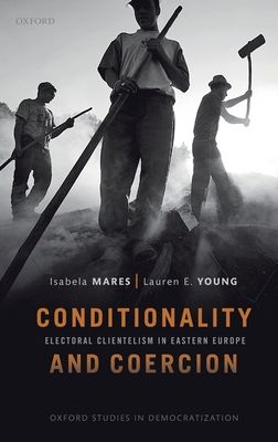 Conditionality & Coercion : Electoral clientelism in Eastern Europe