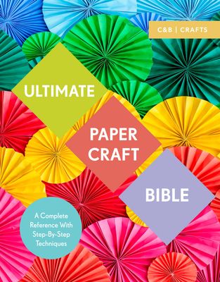 Ultimate Paper Craft Bible : A Complete Reference with Step-by-Step Techniques