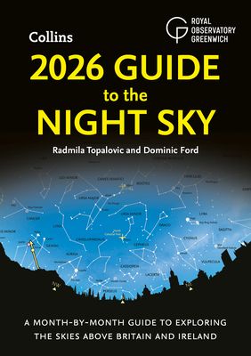 2026 Guide to the Night Sky : A Month-by-Month Guide to Exploring the Skies Above Britain and Ireland