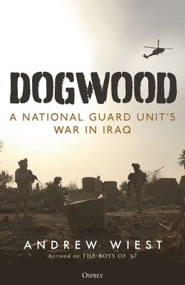 Dogwood : A National Guard unit's war in Iraq