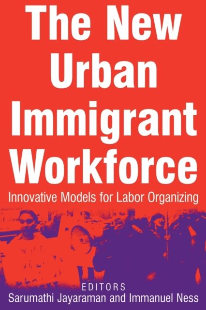 The New Urban Immigrant Workforce : Innovative Models for Labor Organizing