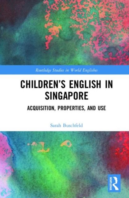 Children’s English in Singapore : Acquisition, Properties, and Use