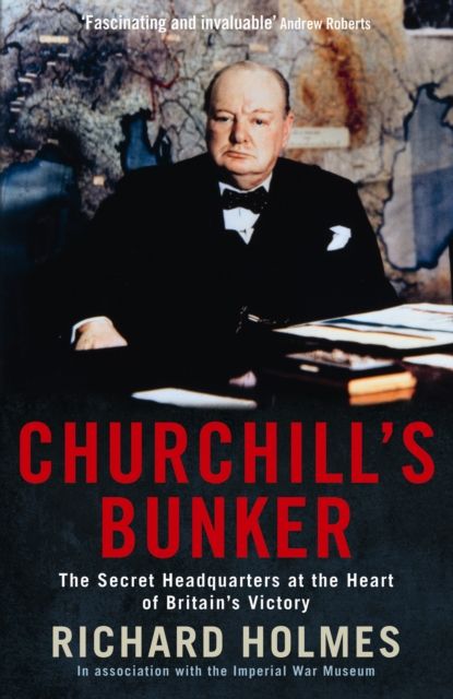 Churchill's Bunker : The Secret Headquarters at the Heart of Britain's Victory