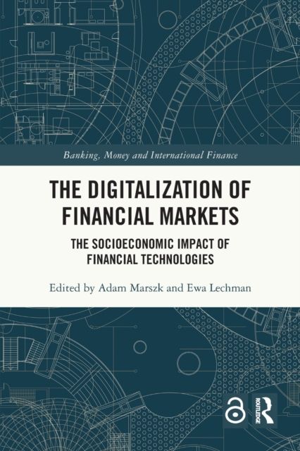 The Digitalization of Financial Markets : The Socioeconomic Impact of Financial Technologies