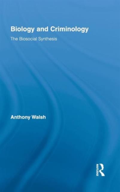 Biology and Criminology : The Biosocial Synthesis