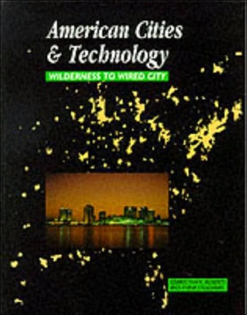 American Cities and Technology : Wilderness to Wired city