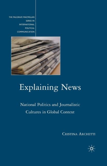 Explaining News : National Politics and Journalistic Cultures in Global Context