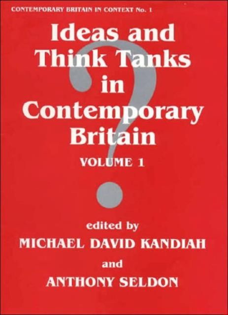 Ideas and Think Tanks in Contemporary Britain : Volume 1