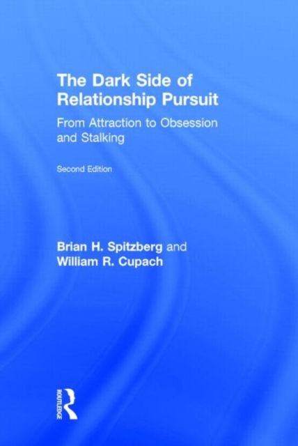 The Dark Side of Relationship Pursuit : From Attraction to Obsession and Stalking